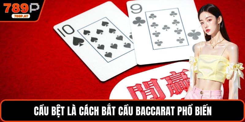 Cầu bệt là cách bắt cầu baccarat phổ biến