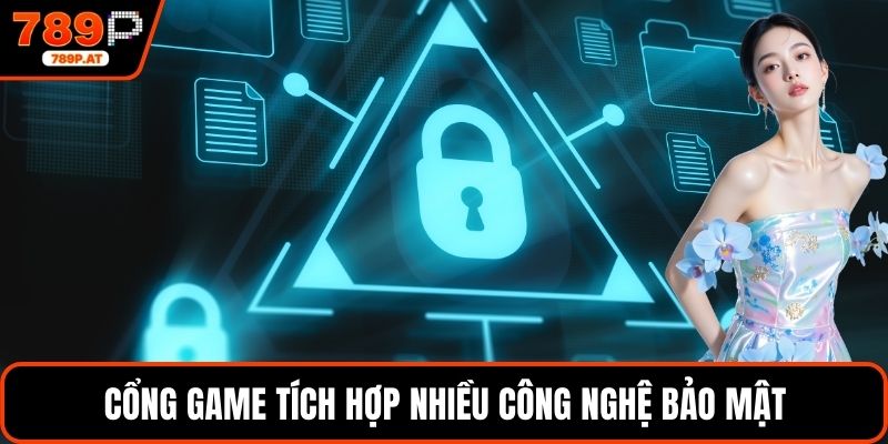 Cổng game tích hợp nhiều công nghệ bảo mật