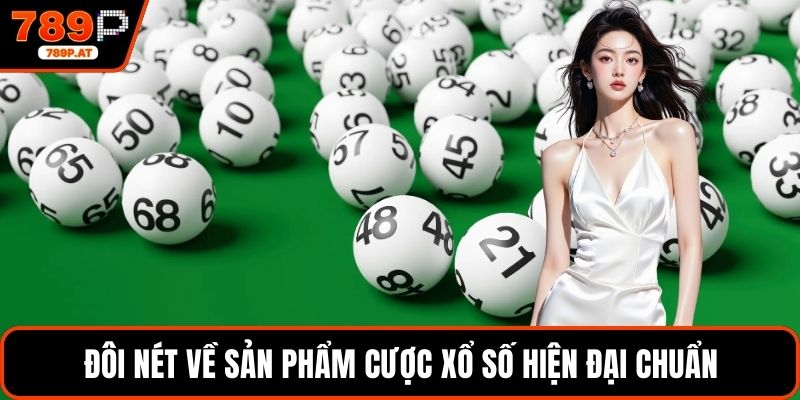 Đôi nét về sản phẩm cược xổ số hiện đại chuẩn