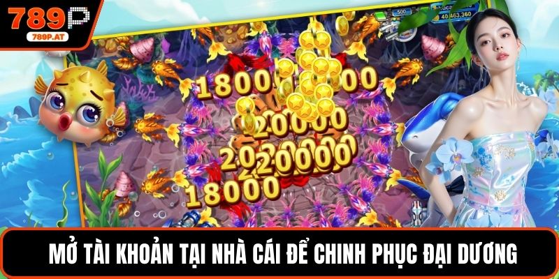 Mở tài khoản tại nhà cái để chinh phục đại dương