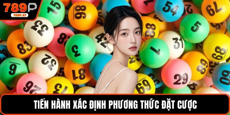 Tiến hành xác định phương thức đặt cược